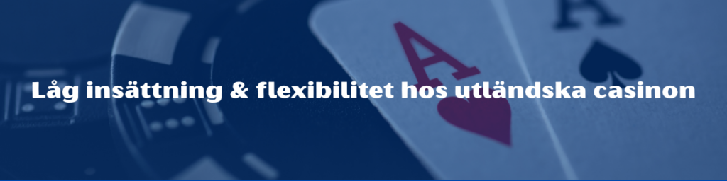Låg insättning & flexibilitet hos utländska casinon